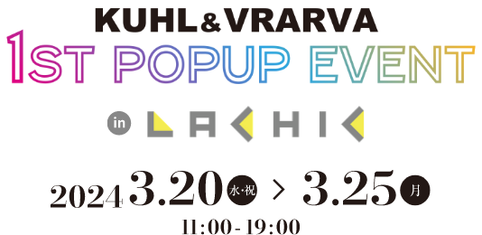 KUHL & VRAVA 1st POPUP EVENT in LACHIC